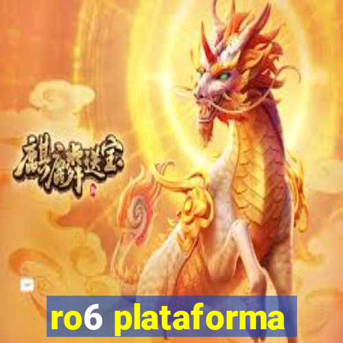 ro6 plataforma